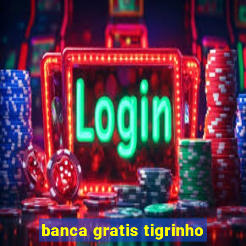 banca gratis tigrinho